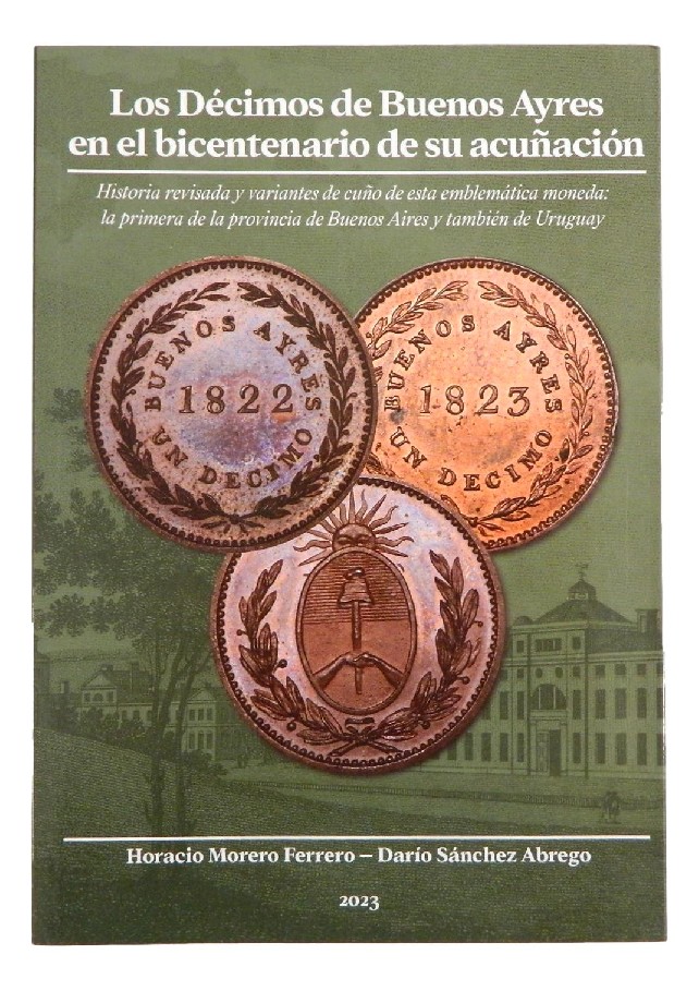 2023 - LIBRO - LOS DECIMOS DE BUENOS AYRES EN EL BICENTENARIO DE SU ACUÑACION