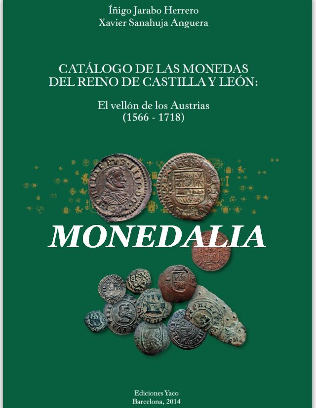 2014 - CATALOGO DE LAS MONEDAS DEL REINO DE CASTILLA Y LEON - EL VELLON DE LOS AUSTRIAS 