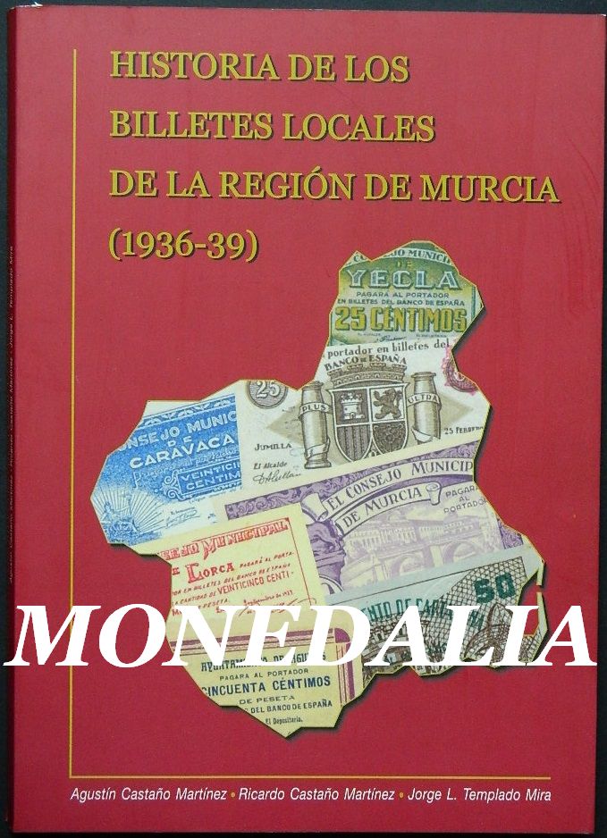 LIBRO - HISTORIA DE LOS BILLETES LOCALES DE LA REGION DE MURCIA 